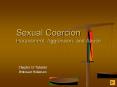 Sexual Coercion Harassment, Aggression, and Abuse PowerPoint PPT Presentation
