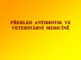PREHLED ANTIBIOTIK VE VETERIN PowerPoint PPT Presentation