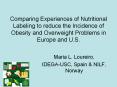 Comparing Experiences of Nutritional Labeling to reduce the Incidence of Obesity and Overweight Problems in Europe and U.S. PowerPoint PPT Presentation