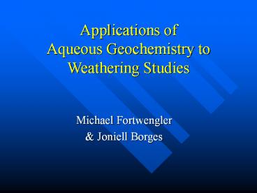 Applications of Aqueous Geochemistry to Weathering Studies