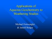 Applications of Aqueous Geochemistry to Weathering Studies