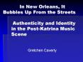 In New Orleans, It Bubbles Up From the Streets  Authenticity and Identity in the Post-Katrina Music Scene PowerPoint PPT Presentation