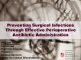 Preventing Surgical Infections Through Effective Perioperative Antibiotic Administration PowerPoint PPT Presentation
