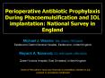 Perioperative Antibiotic Prophylaxis During Phacoemulsification and IOL implantation: National Survey in England PowerPoint PPT Presentation