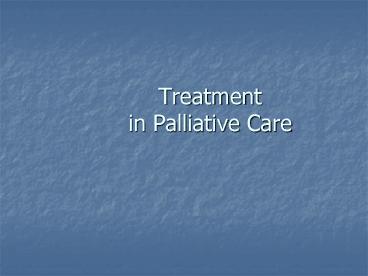 Treatment in Palliative Care