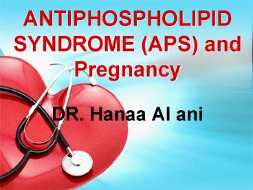 ANTIPHOSPHOLIPID SYNDROME (APS) and Pregnancy