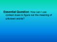 Essential Question: How can I use context clues to figure out the meaning of PowerPoint PPT Presentation