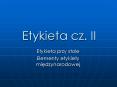 Etykieta cz. II PowerPoint PPT Presentation