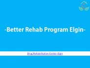 Better Rehab Program Elgin | Drug rehabilitation centers in Elgin