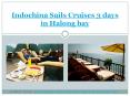 Indochina Sails Cruise 3 Days in Halong bay PowerPoint PPT Presentation