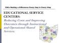 EDUCATIONAL SERVICE CENTERS:  Reducing Costs and Improving Outcomes through Instructional and Operational Shared Services. PowerPoint PPT Presentation
