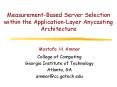 Measurement-Based Server Selection within the Application-Layer Anycasting Architecture PowerPoint PPT Presentation