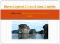 Bhaya Legend Cruise 3 days in Halong bay PowerPoint PPT Presentation