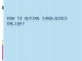 How To Buying Sunglasses Online?
