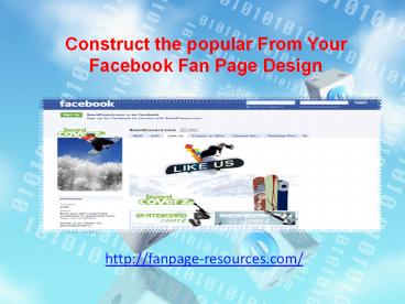 Construct the popular From Your Facebook Fan Page Design