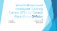 Visualization based Intelligent Tutoring System (ITS) for Greedy Algorithms: GATutor PowerPoint PPT Presentation