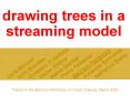drawing trees in a streaming model PowerPoint PPT Presentation