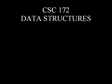 CSC 172 DATA STRUCTURES