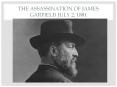 The Assassination of James Garfield July 2, 1881 PowerPoint PPT Presentation
