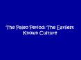 The Paleo Period: The Earliest Known Culture PowerPoint PPT Presentation