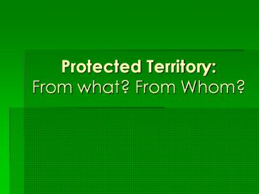 Protected Territory: From what? From Whom?