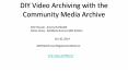 DIY Video Archiving with the Community Media Archive PowerPoint PPT Presentation