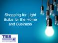 Shopping for Light Bulbs for the Home and Business PowerPoint PPT Presentation