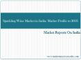 Sparkling Wine Market in India - Market Profile to 2018 PowerPoint PPT Presentation