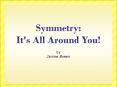 Symmetry: It's All Around You! PowerPoint PPT Presentation