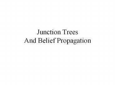 Junction Trees And Belief Propagation
