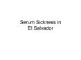 Serum Sickness in El Salvador PowerPoint PPT Presentation