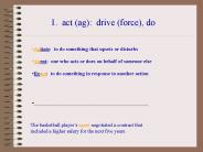 1. act (ag): drive (force), do