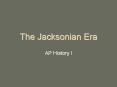 The Jacksonian Era PowerPoint PPT Presentation
