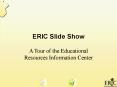 ERIC Slide Show PowerPoint PPT Presentation