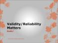 Validity/Reliability Matters PowerPoint PPT Presentation