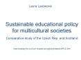 Sustainable educational policy for multicultural societies Comparative study of the Czech Rep. and Scotland  http://instituty.fsv.cuni.cz/~laubeova/anglicky/research/PHD.htm PowerPoint PPT Presentation