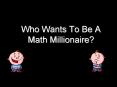 Who Wants To Be A Math Millionaire? PowerPoint PPT Presentation