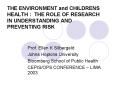 THE ENVIRONMENT and CHILDRENS HEALTH : THE ROLE OF RESEARCH IN UNDERSTANDING AND PREVENTING RISK PowerPoint PPT Presentation