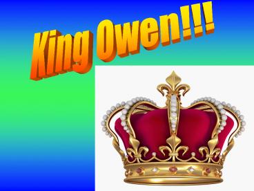 King Owen!!!