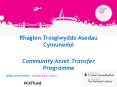 Rhaglen Trosglwyddo Asedau Cymunedol  Community Asset Transfer PowerPoint PPT Presentation