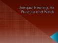 Unequal Heating, Air Pressure and Winds PowerPoint PPT Presentation