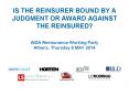 IS THE REINSURER BOUND BY A JUDGMENT OR AWARD AGAINST THE REINSURED?  AIDA Reinsurance Working Party Athens, Thursday 8 MAY 2014 PowerPoint PPT Presentation
