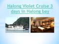 Halong Violet Cruise 3 days in Halong bay PowerPoint PPT Presentation