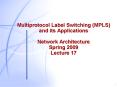 Multiprotocol Label Switching (MPLS) and its Applications Network Architecture Spring 2009 Lecture 17 PowerPoint PPT Presentation