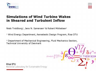 Simulations of Wind Turbine Wakes in Sheared and Turbulent Inflow