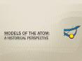 Models of the Atom: A Historical perspective PowerPoint PPT Presentation