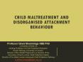 Child maltreatment and disorganised attachment behaviour PowerPoint PPT Presentation