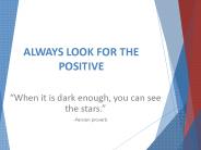 ALWAYS LOOK FOR THE POSITIVE