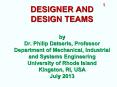 DESIGNER AND DESIGN TEAMS  by Dr. Philip Datseris, Professor Department of Mechanical, Industrial and Systems Engineering University of Rhode Island Kingston, RI, USA July 2013 PowerPoint PPT Presentation