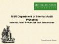 MSU Department of Internal Audit Presents: Internal Audit Processes and Procedures PowerPoint PPT Presentation
